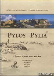 Papathanassopoulos, George & Thanos Papathanassopoulos - Pylos-Pylia: A journey through space and Time: Nestor's Pylos, Navarino, Methone, Corone