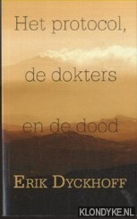 Dyckhoff, Erik - Het protocol, de dokters en de dood. Roman