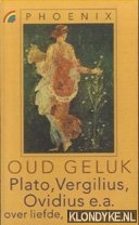 Dam, Harm-Jan van & Hans Smolenaars - Oud geluk. Plato, Vergilius, Ovidius e.a. over liefde, lust en leven