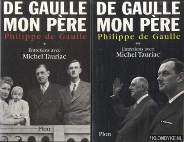 Gaulle, Philippe de & Michel Tauriac (entretiens avec) - De Gaulle Mon Pre (2 volumes)