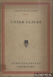 Huxley, Aldous - Unser Glaube