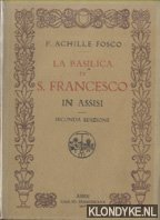 Achille Fosco, P. - La basilica di S. Francesco in Assisi. Guida illustrata