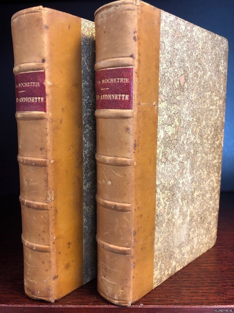 Rocheterie, Maxime de la - Histoire de Marie-Antoinette (2 volumes)