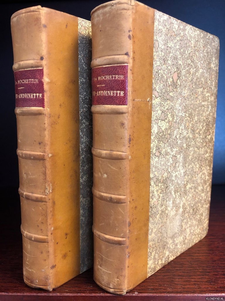 Rocheterie, Maxime de la - Histoire de Marie-Antoinette (2 volumes)