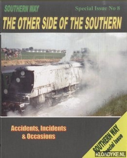 Robertson, Kevin (compiled by) - Southern Way - Special issue no. 8: The other side of the Southern. Accidents, Incodents & Occasions