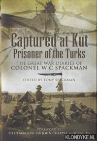 Spackman, Tony (edited by) - Captured at Kut, Prisoner of the Turks. The Great War Diaries of Colonel William Spackman