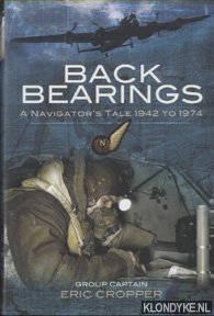 Back Bearings. A Navigator's Tale 1942 to 1974 - Cropper, Eric