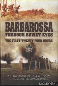 Drabkin, Artem & Alexei Isaev & Christopher Summerville - Barbarossa Through Soviet Eyes. The First Twenty-Four Hours