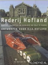 Hofland, H.J.A. - Rederij Hofland. Bootjes, karretjes en machines om zelf te maken