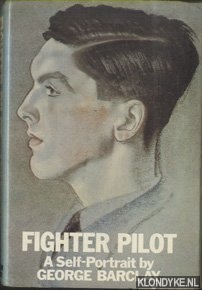 Barclay, George - Fighter pilot. A Self-Portrait by George Barclay
