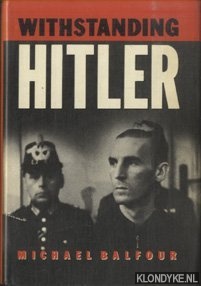Balfour, Michael - Withstanding Hitler in Germany 1933-45