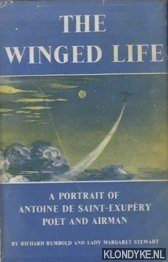 Rumbold, Richard & Lady Margaret Stewart - The Winged Life.- A Portrait of Antoine de Saint-Exupry. Poet and Airman