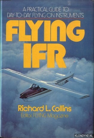 Collins, Richard L. - Flying IFR. A practical guide to day-to-day flying on instruments