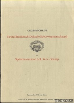 Dinter, W. S. van - Gedenkschrift Noord-Brabantsch-Duitsche Spoorwegmaatschappij en Spoorwegmonument Lok 94 te Gennep