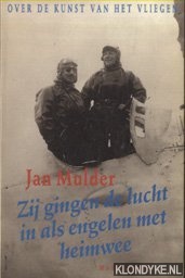 Mulder, Jan - Zij gingen de lucht in als engelen met heimwee. Over de kunst van het vliegen