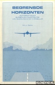 Dierikx, M.L.J. - Begrensde horizonten.. De internationale burgerluchtvaartpolitiek van Nederland in het Interbellum