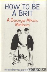 Mikes, George - How to be a Brit. A George Mikes Minibus
