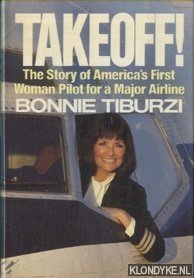 Tiburzi, Bonnie - Takeoff! The Story of America's First Woman Pilot for a Major Airline