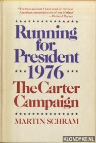 Schram, Martin - Running for President, 1976: The Carter Campaign