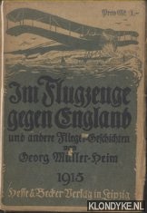 Mller-Heim, Georg - Im Flugzeuge gegen England und andere Flieger-Geschichten