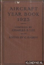 Lee, Charles E. (compiled by) & C.G. Grey (edited by) - Aircraft Year Book 1923