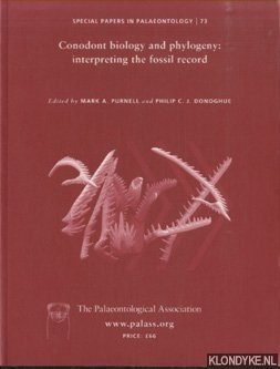 Purnell, Mark A. & Philip C.J. Donoghue - Special Papers in Palaeontology, Conodont Biology and Phylogeny: Interpreting the Fossil Record