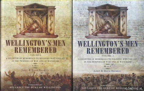 Bromley, Janet & Dave - Wellington's Men Remembered A Register of Memorials to Soldiers Who Fought in the Peninsular War and at Waterloo (2 volumes)