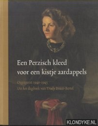 Braat-Bertel, Trudy - Een Perzisch kleedje voor een kistje aardappels. Oorlog in Oegstgeest, uit het dagboek van Trudy-Braat-Bertel