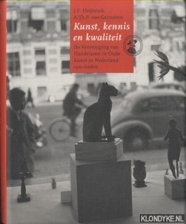 Heijbroek, J.F. & A.Th.P. van griensven - Kunst, kennis en kwaliteit. De Vereeniging van Handelaren in Oude Kunst in Nederland, 1911-heden