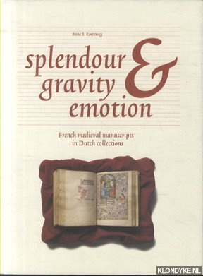 Korteweg, Anne S. - Splendour, gravity and emotion. French medieval manuscripts in Dutch collections