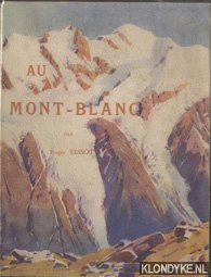 Tissot, Roger & Leon Auscher (preface de) - Au Mont-Blanc. Aiguilles-sommets-valles et glaciers-ascension et excursion-sports d'hiver