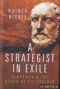 Nickel, Rainer - A Strategist in Exile. Xenophon and the Death of Thucydides