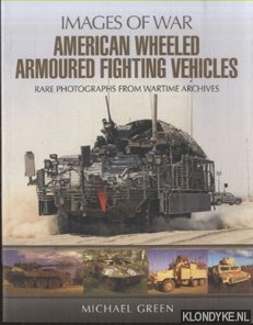 Green, Michael - American Wheeled Armoured Fighting Vehicles. Rare photographs from wartime archives