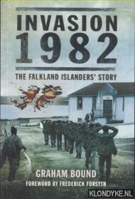 Bound, Graham - Invasion 1982. The Falkland Islanders Story