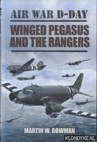Bowman, Martin W. - Air War D-Day. Winged Pegasus and the Rangers