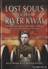 Reed, Bill & Mitch Peeke - Lost Souls of the River Kwai. Experiences of a British Soldier on the Railway of Death