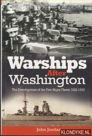 Jordan, John - Warships After Washington. The Development of the Five Major Fleets 1922-1930