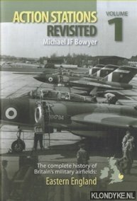 Bowyer, Michael J.F. - Action Stations Revisited. The complete history of Britain's military airfields. Volume 1: Eastern England