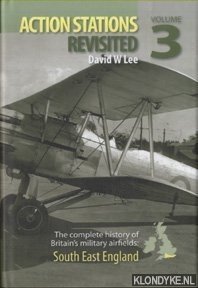 Lee, David W. - Action Stations Revisited. The complete history of Britain's military airfields. Volume 3: South East England