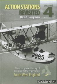 Berryman, David - Action Stations Revisited. The complete history of Britain's military airfields. Volume 4: South West England
