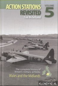 Action Stations Revisited. The complete history of Britain's military airfields. Volume 5: Wales and the Midlands - McLelland, Tim