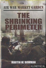 Bowman, Martin W. - Air War Market Garden 3: The Shrinking Perimeter