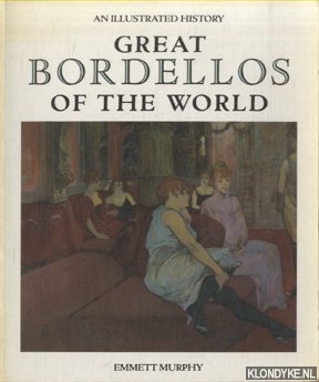 Murphy, Emmett - Great Bordellos of the World. An illustrated history