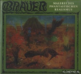 Brauer, Erich & Pierre Restany & Alfred Schmeller. - Brauer. Malerei des phantastischen Realismus