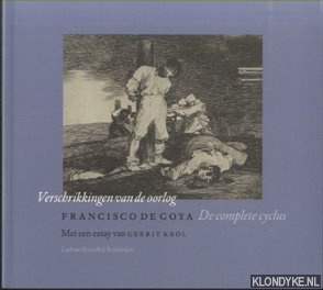 Krol, Gerrit (met een essay van) - Francisco de Goya. Verschrikkingen van de oorlog. De complete cyclus