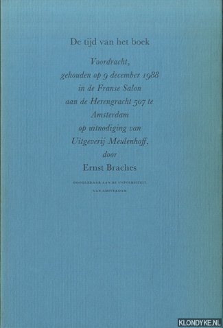 Braches, Ernst - De tijd van het boek. Voordracht, gehouden op 9 december 1988 in de Franse Salon aan de Herengracht 507 te Amsterdam op uitnodiging van Uitgeverij Meulenhoff