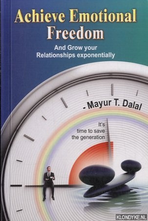 Dalal, Mayur T. - Achieve Emotional Freedom and grow your relationships exponentially