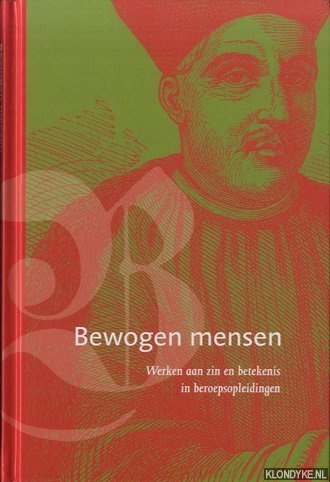 Kalisvaart, Elja & Jan van Dijk & Jan Willem Meinsma (voorwoord) - Bewogen mensen. Werken aan zin en betekenis in beroepsopleidingen