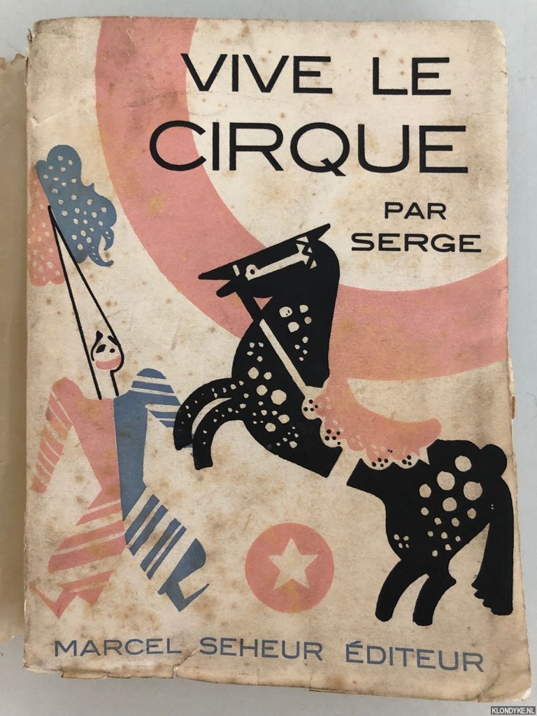 Serge (ecrit et dessine par) - Vive le cirque. Phnomnes, Acrobates, Clowns, Fauves. Nombreux hors-texte et dessins en couleurs. 65 Photographies *SIGNED*