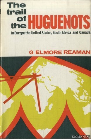 Elmore Reaman, G. - The trail of the Huguenots in Europe, the United States, South Africa and Canada